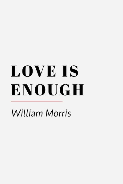 love is enough william morris