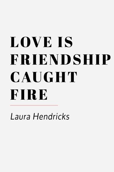 love is friendship caught fire laura hendricks