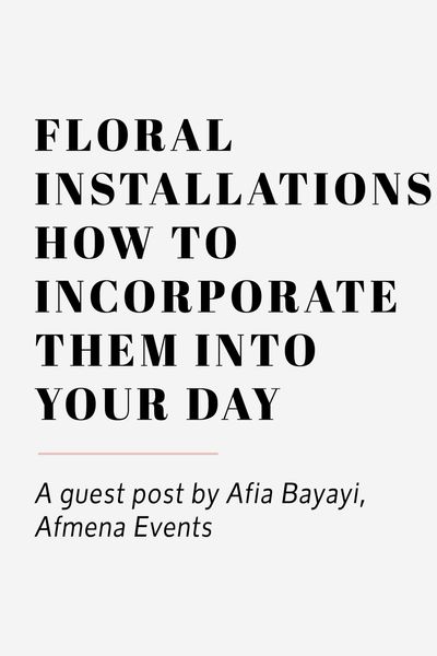 floral installations how to incorporate them into your day