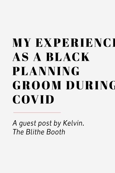 my experience as a black planning groom during covid by kelvin