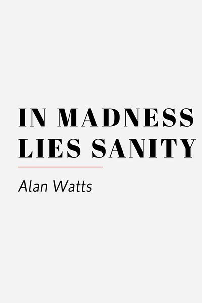 in madness lies sanity alan watts 05