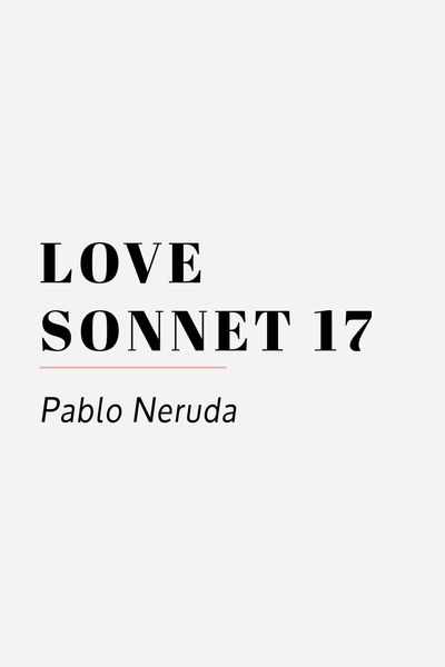 love sonnet 17 pablo nerudajpg 