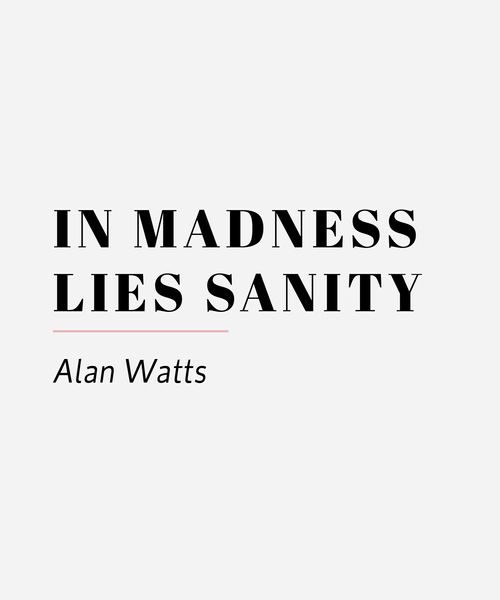 in madness lies sanity alan watts 05