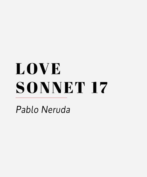 love sonnet 17 pablo nerudajpg 