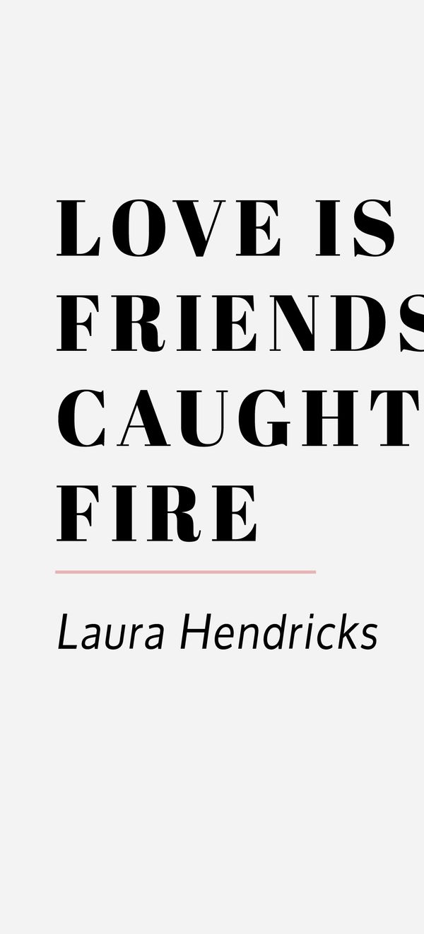 love is friendship caught fire laura hendricks