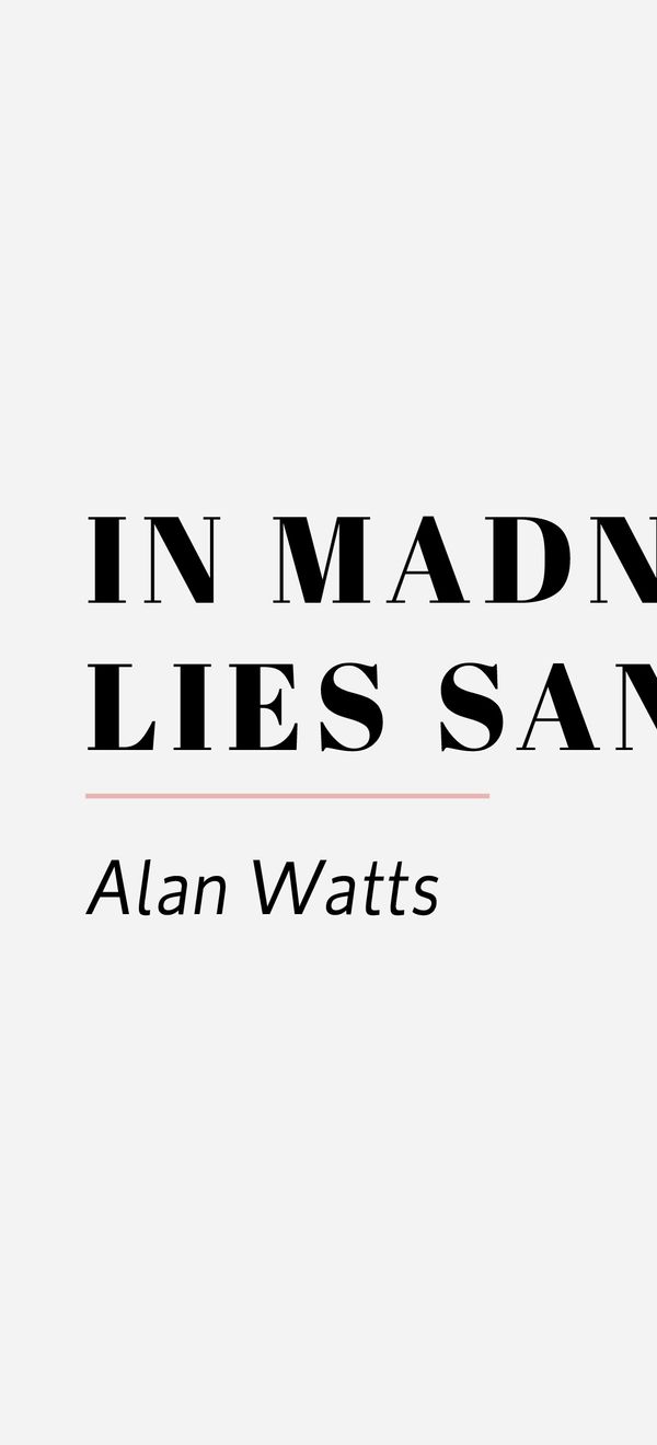 in madness lies sanity alan watts 05