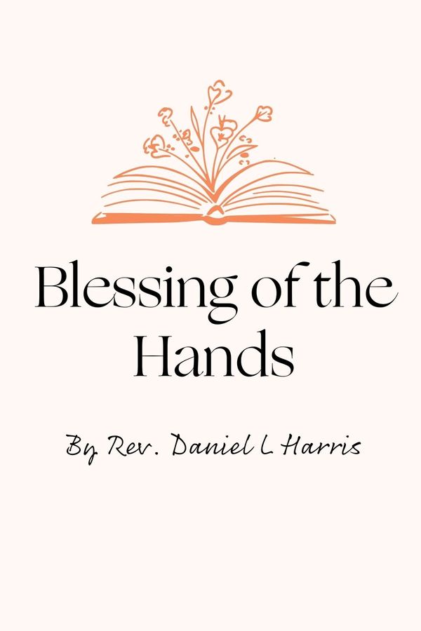 Cover 13 Blessing of the Hands by Rev Daniel L Harris