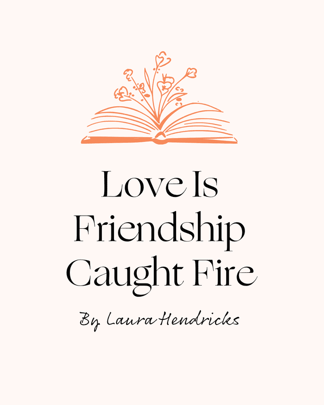 love is friendship caught fire laura hendricks