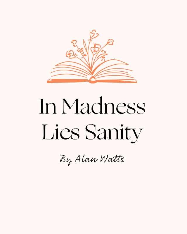 in madness lies sanity alan watts 05