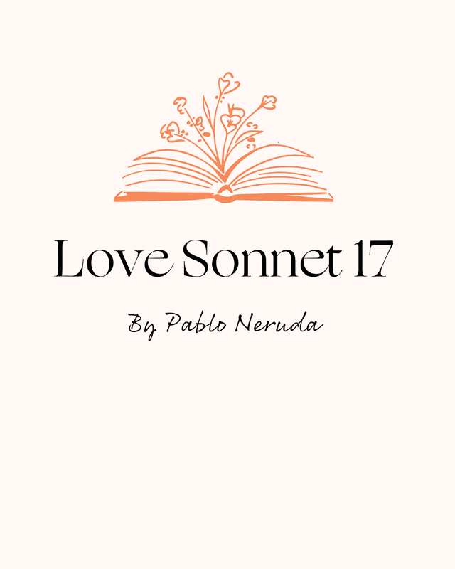 love sonnet 17 pablo nerudajpg 