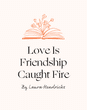 love is friendship caught fire laura hendricks